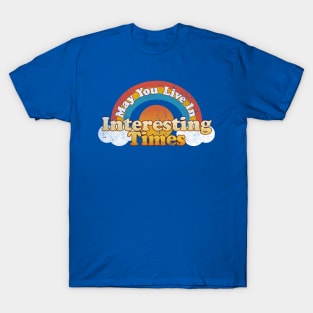 May You Live in Interesting Times T-Shirt